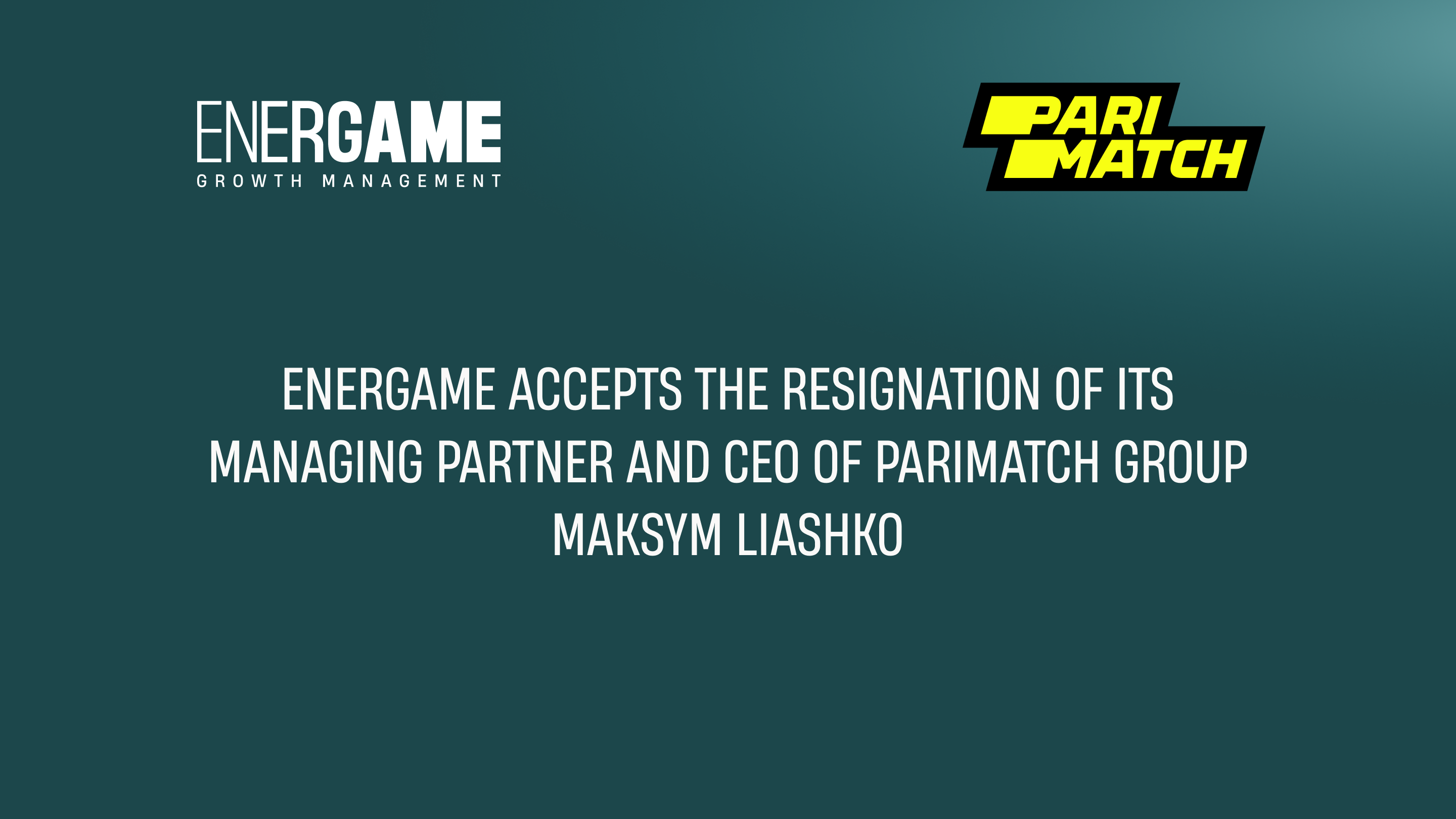 Energame accepts the resignation of its Managing Partner and CEO of Parimatch group Maksym Liashko